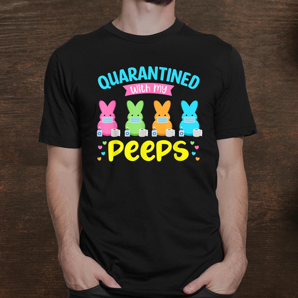 quarantined-with-my-peeps-shirt-easter-2021-bunny-funny-shirt_1.jpg