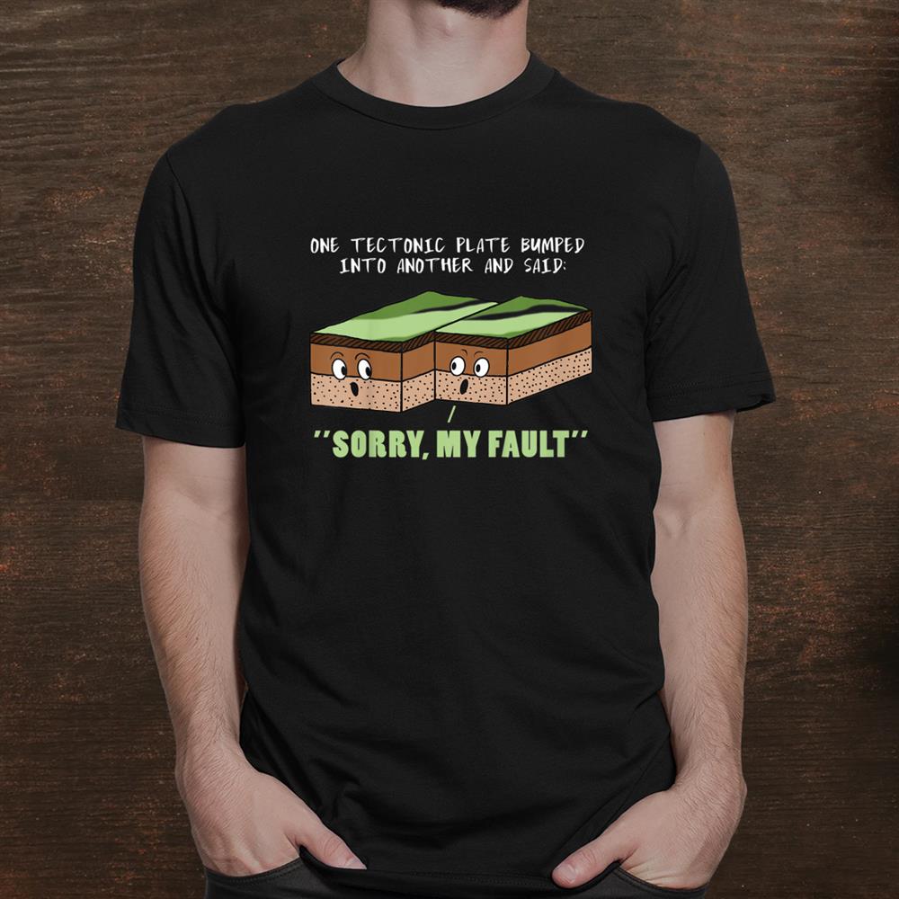 funny-earthquake-sorry-my-fault-geology-science-teacher-gift-shirt_1.jpg