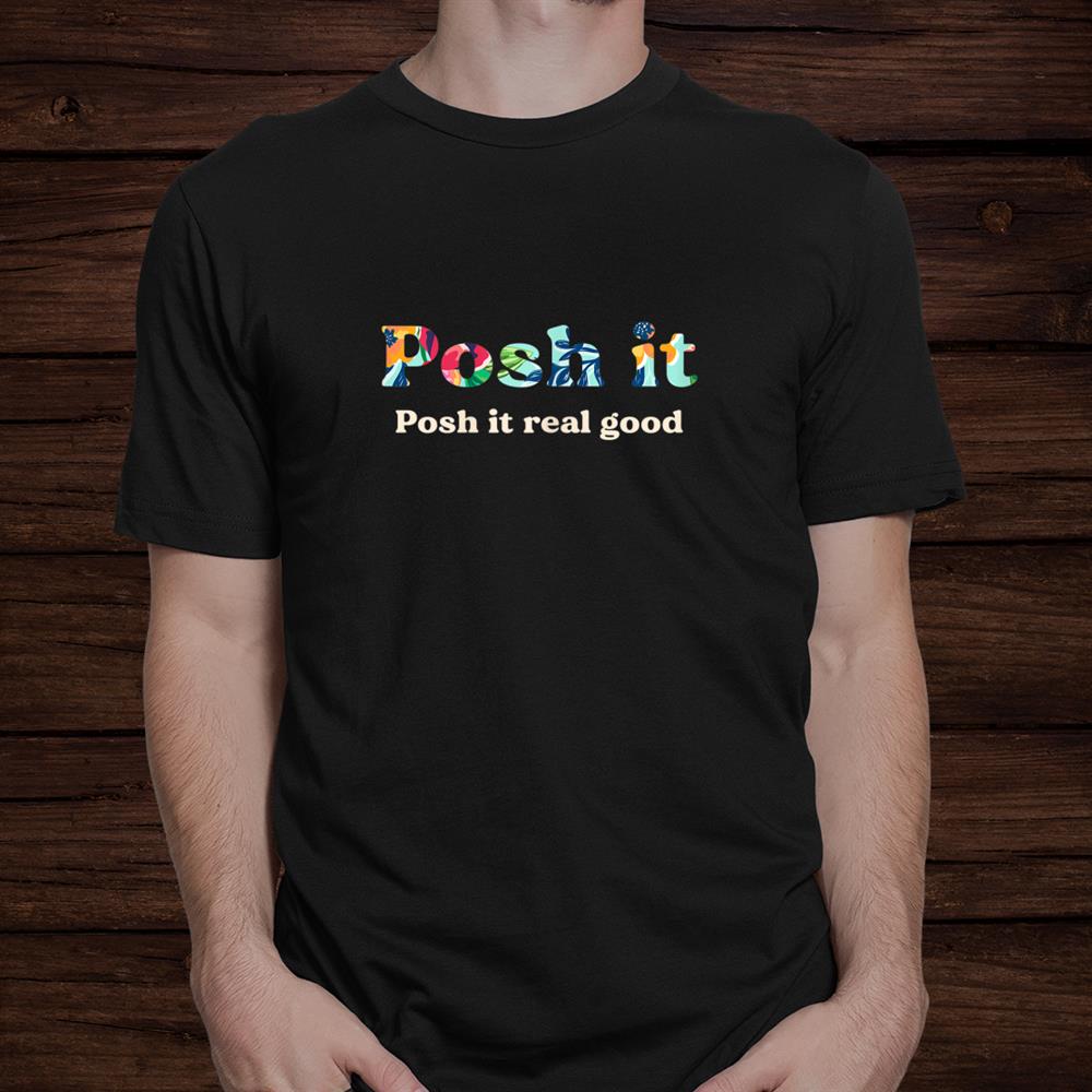 posh-it-posh-it-real-good-fuuny-tee-shirt_1.jpg