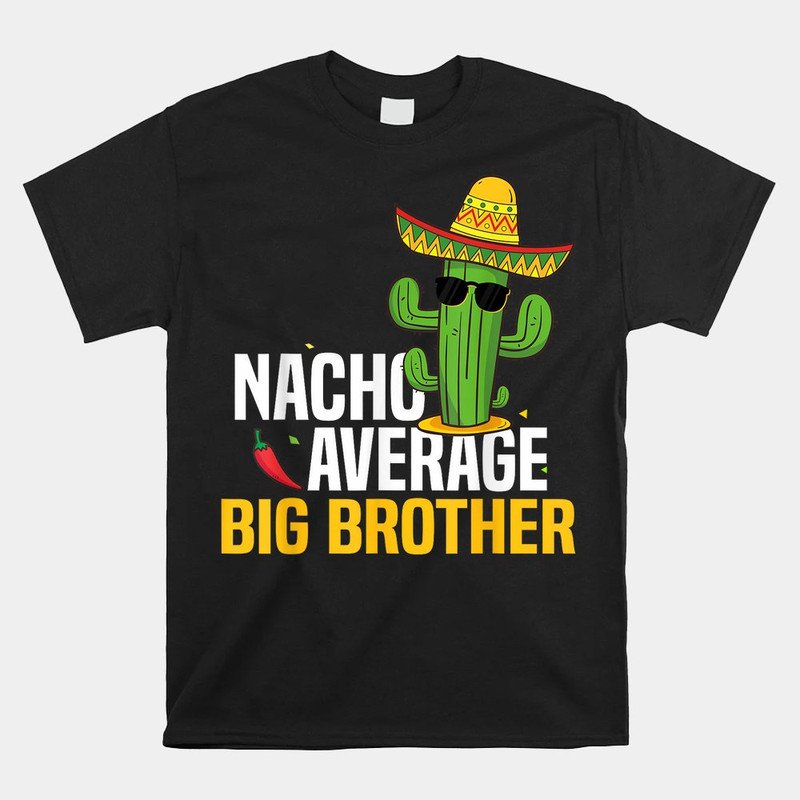nacho-average-big-brother-cinco-de-mayo-mexican-fiesta-shirt.jpg