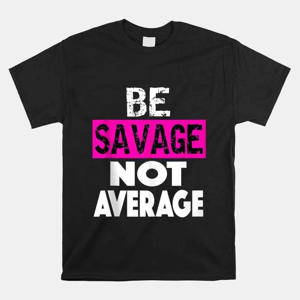 be-savage-not-average-motivational-fitness-gym-workout-quote-shirt.jpg