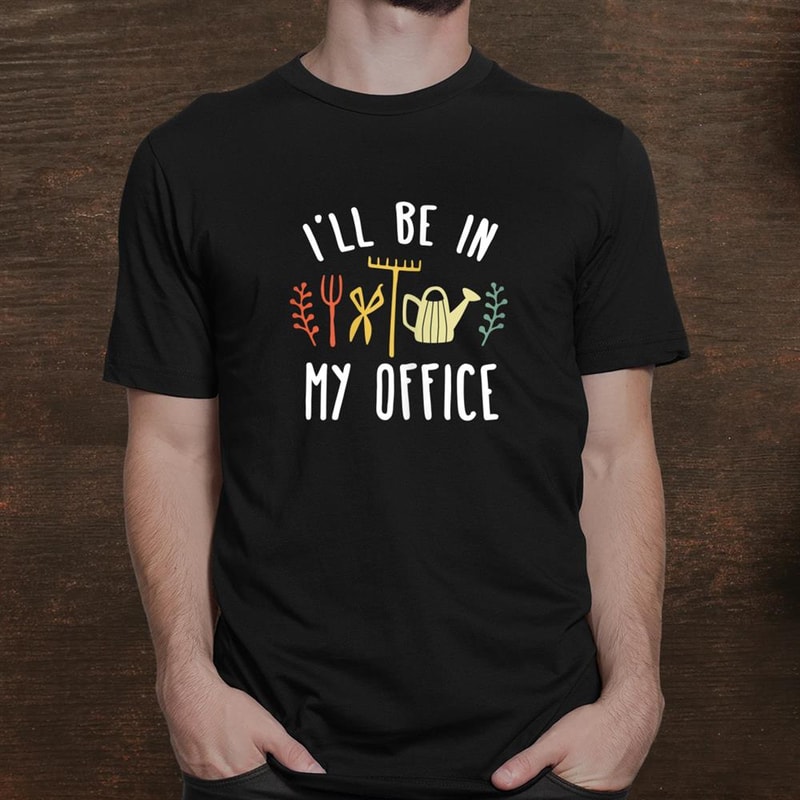 ill-be-in-my-office-garden-funny-gardening-shirt_1.jpg