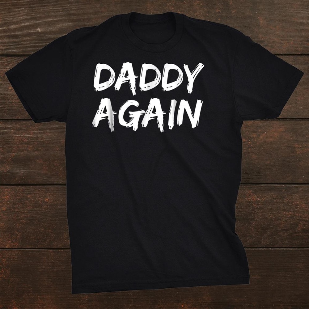 daddy-again-shirt-pregnancy-announcemenshirt-for-men-dad-shirt_0.jpg