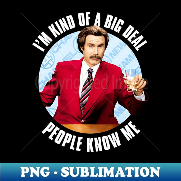 Anchorman Ron Burgundy Im Kind of a Big Deal - Trendy Sublim | Inspire ...