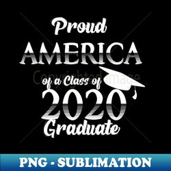 proud america of a class of 2020 graduate - PNG Transparent Sublimation File - Transform Your Sublimation Creations