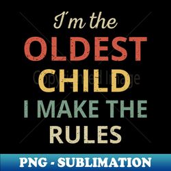 Matching Siblings - Oldest Child I Make The Rules III - Decorative Sublimation PNG File - Bold & Eye-catching