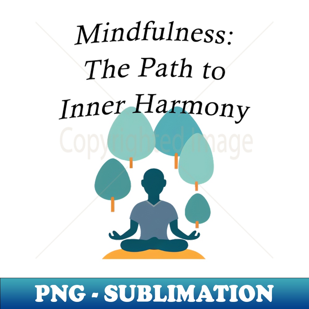 Inner Path Mindfulness The Path to Inner Harmony - Unique Sublimation P | Inspire ...
