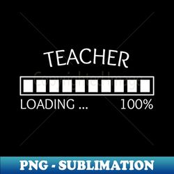 Teacher Loading 100  Collection - Decorative Sublimation PNG File - Capture Imagination with Every Detail