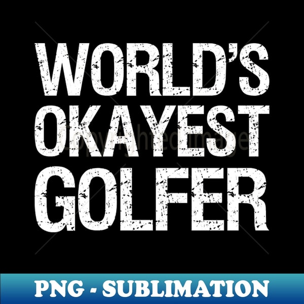 OP-87916_Worlds Okayest Golfer II 6691.jpg