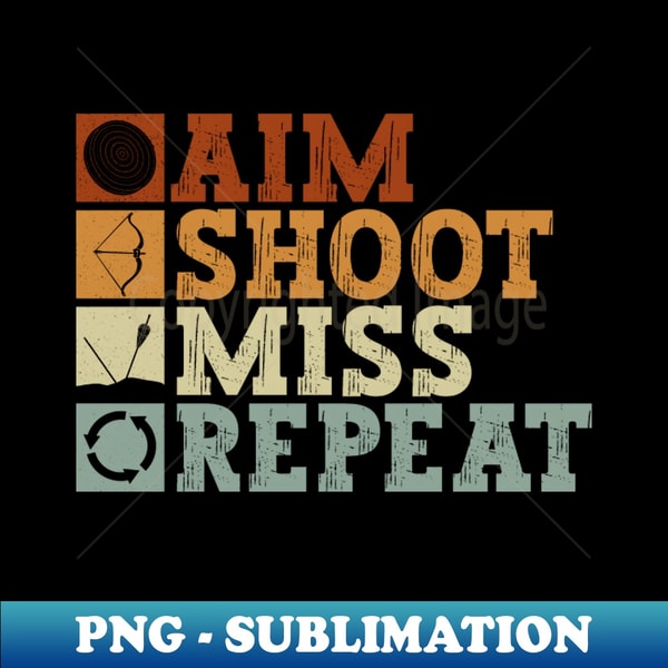 PS-2862_Aim Shoot Miss Repeat - Archery Bow Archer 8989.jpg