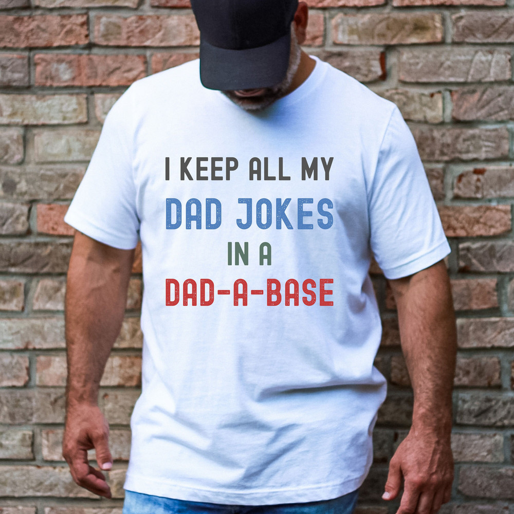 I Keep All My Dad Jokes In A Dad-a-base Shirt, Funny Dad Shirt, Dad Shirt, Daddy Shirt ,Father's Day Shirt, Best Dad shirt, Gift for Dad 1.jpg