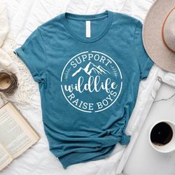 support wildlife raise boys shirt, funny mom shirt, mothers day gift, cute mom shirt, mama shirt, mo