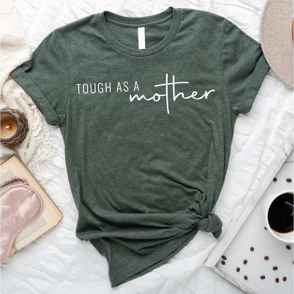 Tough as a Mother Shirt, Mothers Day Shirt, Mama Shirt, Mothers Day Gift, Tough Mama Shirt, New Mom Gift, Cute Mom Shirt, Mama Shirt.jpg