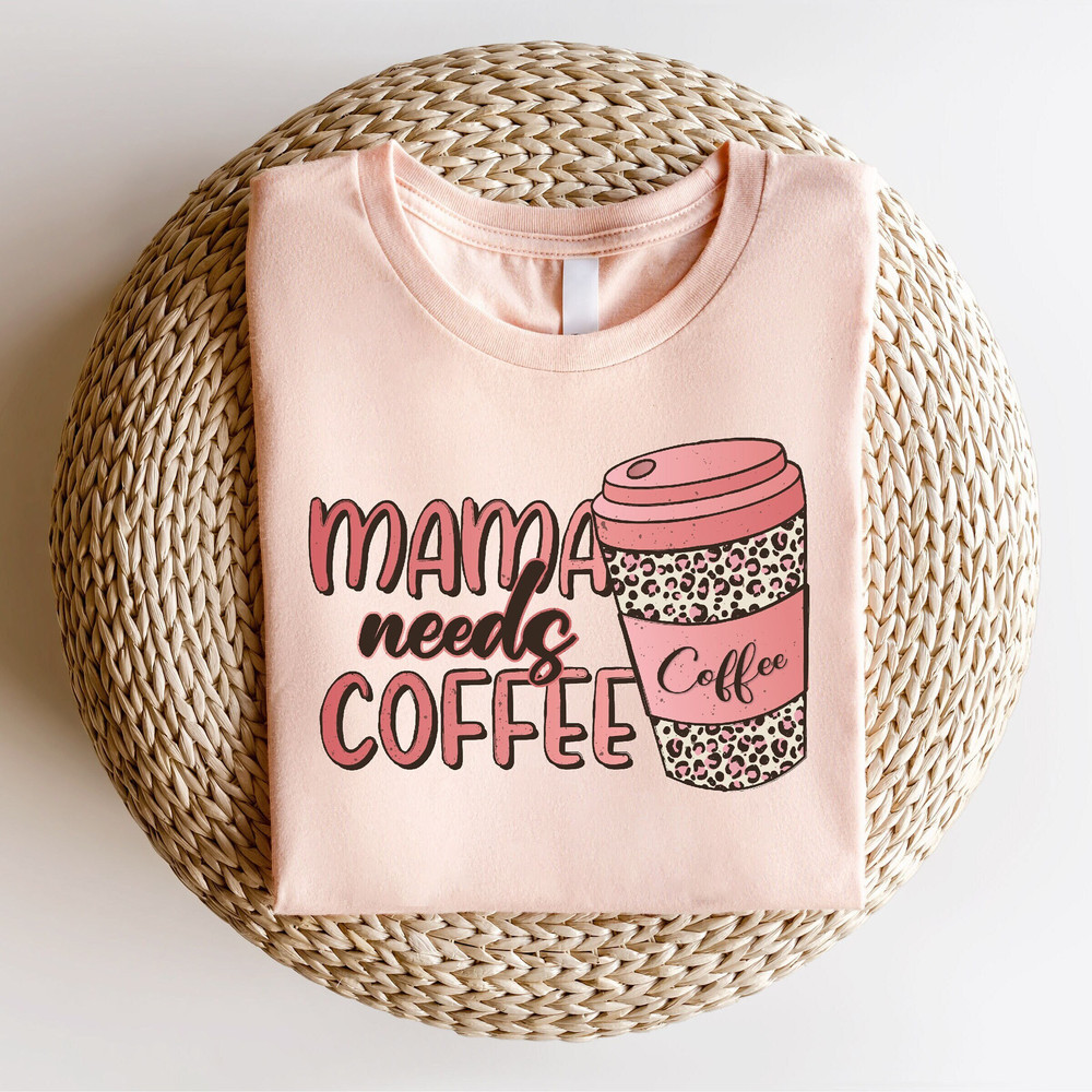 Mama Needs Coffee Shirt, Mothers Day Gift, New Mom Gift, Cute Mom Shirt, Mothers Day Shirt, Grandma Shirt, Nana Shirt, Grammy Shirt.jpg