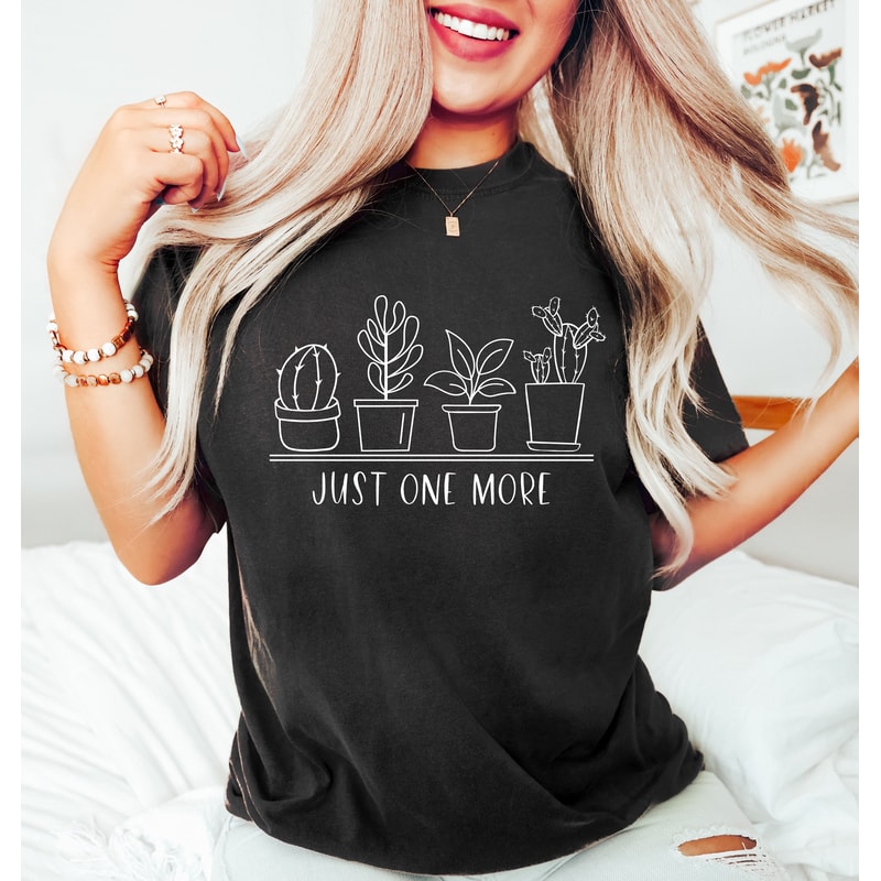 Just One More Plant Shirt, Plant Lady T-Shirt, Plant Lover Gift, Gardening Shirt, Women Sweatshirt, Plant Mom Shirt, Gardening Shirt.jpg