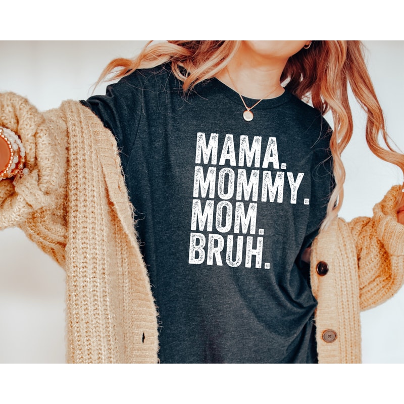 Mama Mommy Mom Bruh Shirt, Mama Shirt, Sarcastic Mom Shirt, Funny Shirt, Funny Sarcasm Mom Gift, Sarcastic Quotes Tee, Mother's Day Tee.jpg