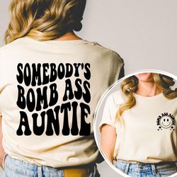 somebodys bomb ass auntie shirt, auntie shirt, mothers day gift shirt, auntie tee, mom life shirt,