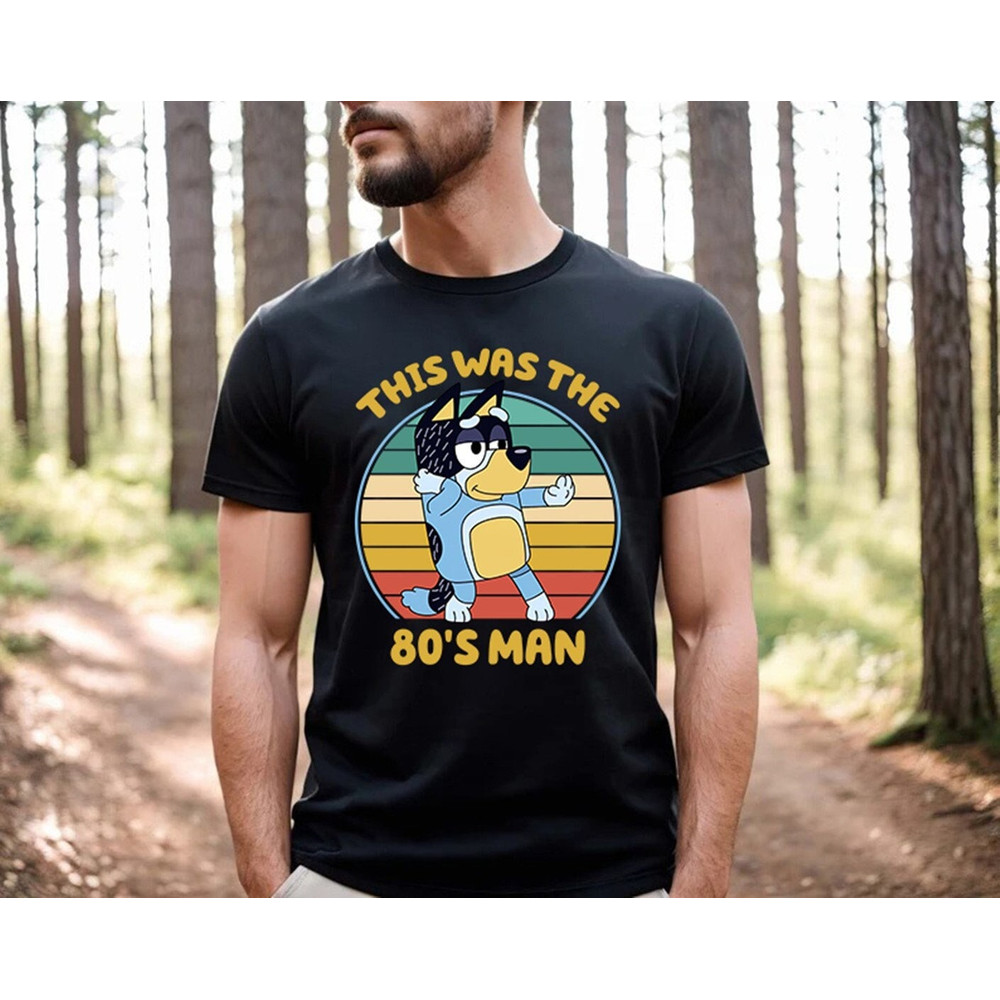 Bluey Dad Shirt Bandit Dad Tshirt Bluey Bandit Shirt Dad Birthday Gift Dad Bluey Shirt Bluey Family Shirt Bluey Was The 80's Man.jpg