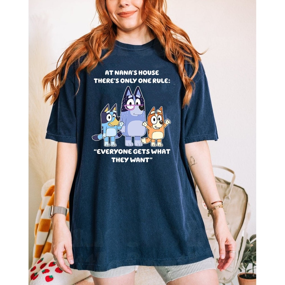 Bluey Nana Shirt, Bluey Grandma Nana Shirt, Bluey Family Shirt, At Nana's house there's only one rule Everyone gets what they want Shirt.jpg