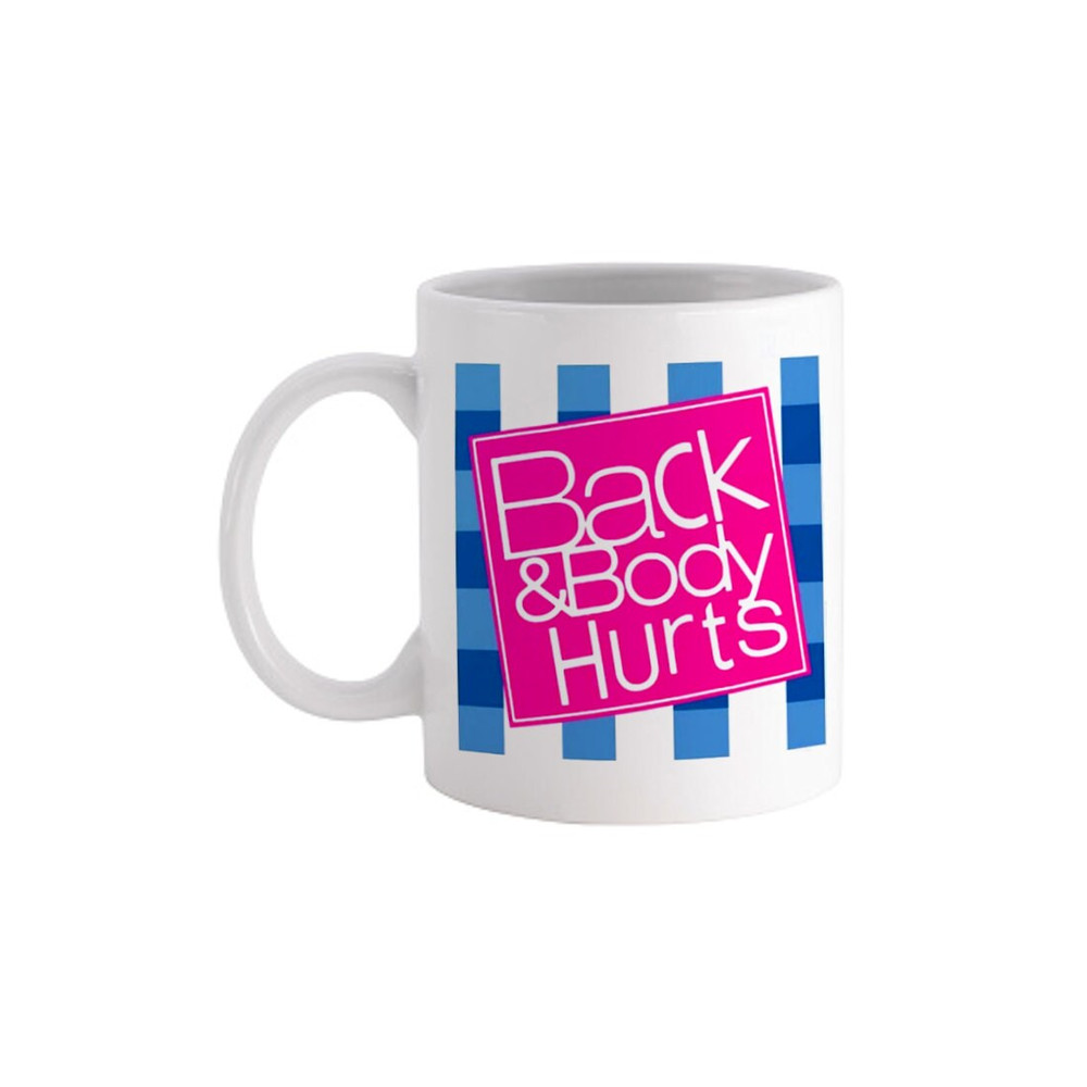 Back & Body Hurts - Novelty Cute Funny Anniversary Birthday Present, 11 - 15 Oz White Coffee Tea Mug Cup.jpg