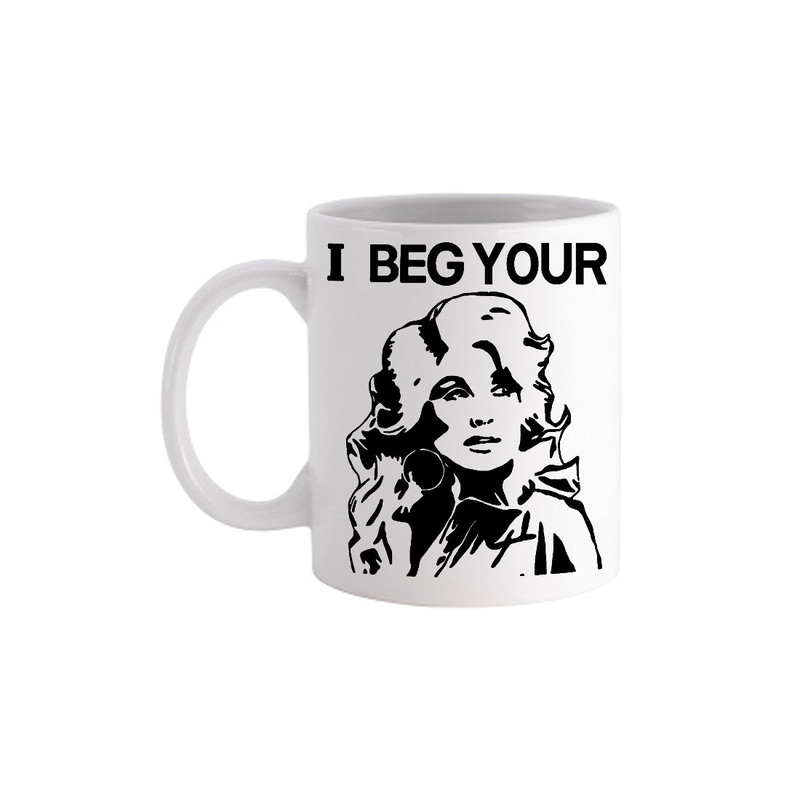 I Beg Your Pardon Dolly Parton - Novelty Cute Funny Anniversary Birthday Present, 11 - 15 Oz White Coffee Tea Mug Cup.jpg