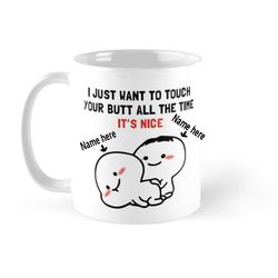 i just want to touch your butt all the time its nice - novelty funny anniversary birthday present valentine