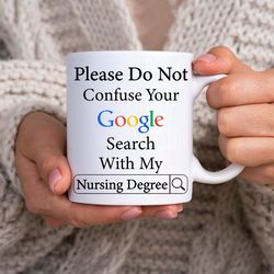 please do not confuse your google search with my nursing degree - novelty funny anniversary birthday present