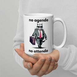 funny cat mug-no agenda no attenda business cat business mug gift for boss coworker mug office mug office gift work mug