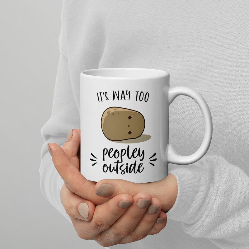 Potato Mug It's Way Too Peopley Outside Sarcastic Mug Introvert Gift Introvet Mug Birthday Gifts for Him Her Friends Coworkers Sister.jpg