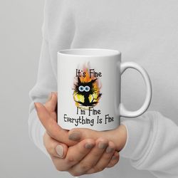 this is fine mug cat mug it s fine i m fine everything is fine mug funny cat mug cat lover mug cat gift