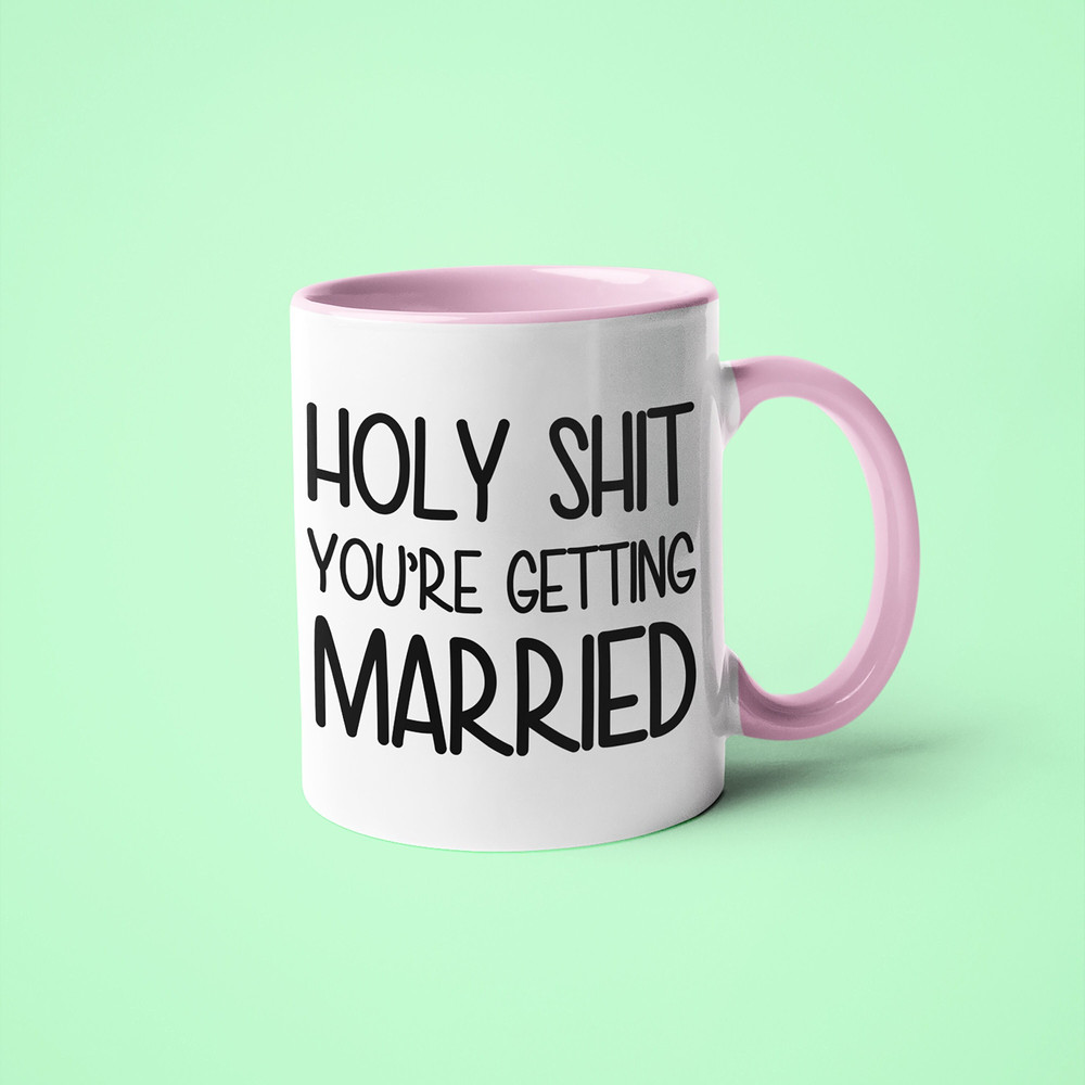 Holy Shit You're Getting Married Mug, Marriage Gift For Best Friend, Engagement Gift, Best Friend Wedding Present, Funny Wedding Gift.jpg