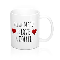 all we need is love and coffee mug, valentines mug, anniversary mug, funny mug, coffee mug, christmas gift