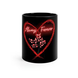 always and forever mug, love mug, valentine mug, valentines day mug, gift for her, gift for him