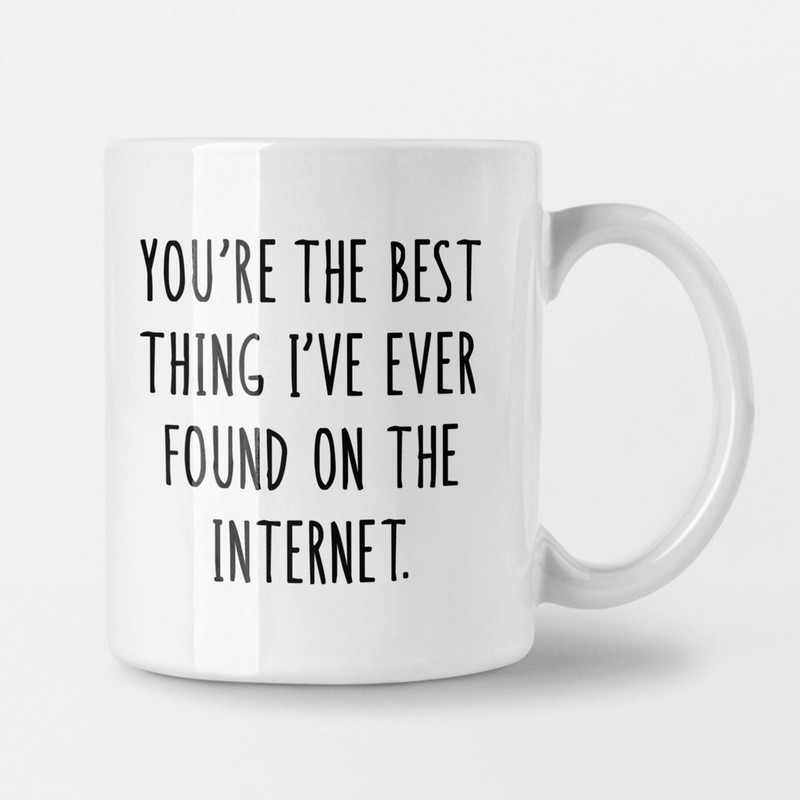 Anniversary Mug You're The Best Thing I've Ever Found On The Internet Gift For Her Gift For Him Girlfriend Gift Boyfriend - Bluefink.jpg