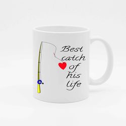 best catch of his life - fisherman valentines mug - relationship gift - valentine for him - valentines for husband
