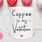 Coffee Is My Valentine Mug, Funny Mug, Valentines Day Mug, Valentine's Day Gift, Coffee Bar, Gift for Her, Coffee Lover - Bluefink.jpg