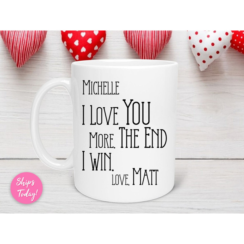 Custom I Love You More The End I Win Mug, Valentines Day Mug, Personalized Love You More Valentine's Mug, Personalized Gift - Bluefink.jpg