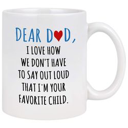 dear dad im your favorite child coffee mug - coffee mug for dad from daughter son - fathers day mug for dad from daughte