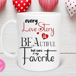 every love story is beautiful but ours is my favorite mug, valentines day mug, valentine s day mug, gift for gfboyfriend