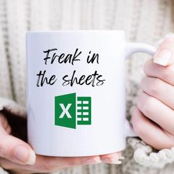freak in the sheets excel mug - perfect ms excel office work gift for accountants and coworkers- perfect ms excel office