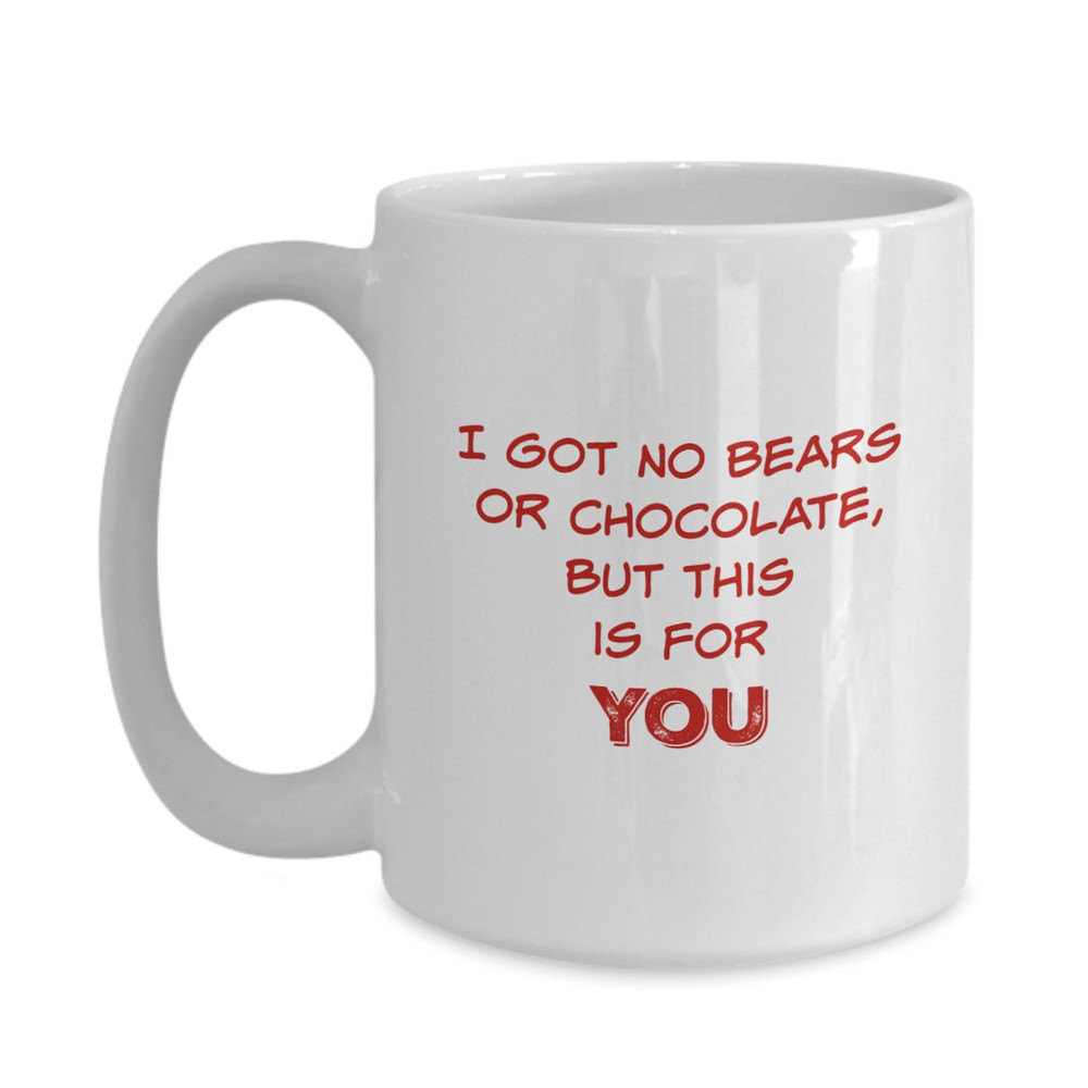 Funny Coffee Mug, I Got No Bears Or Chocolate Mug, Coffee Mug - Bluefink.jpg