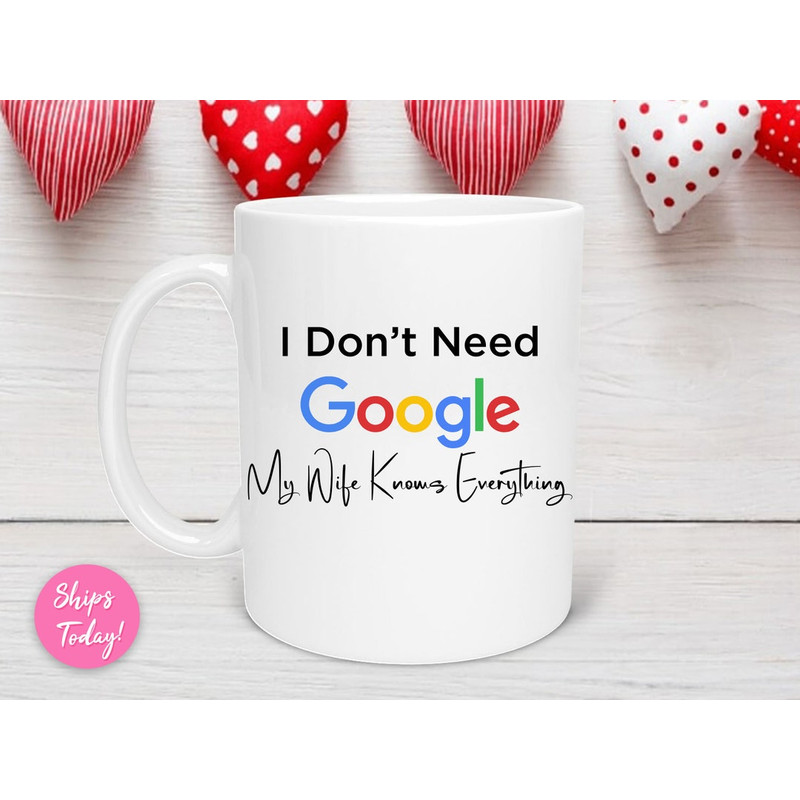 I Don't Need Google My Wife Knows Everything Valentine's Day Mug, Valentines Day Mug, Gift For Wife, Husband Mug, Love Mug - Bluefink.jpg
