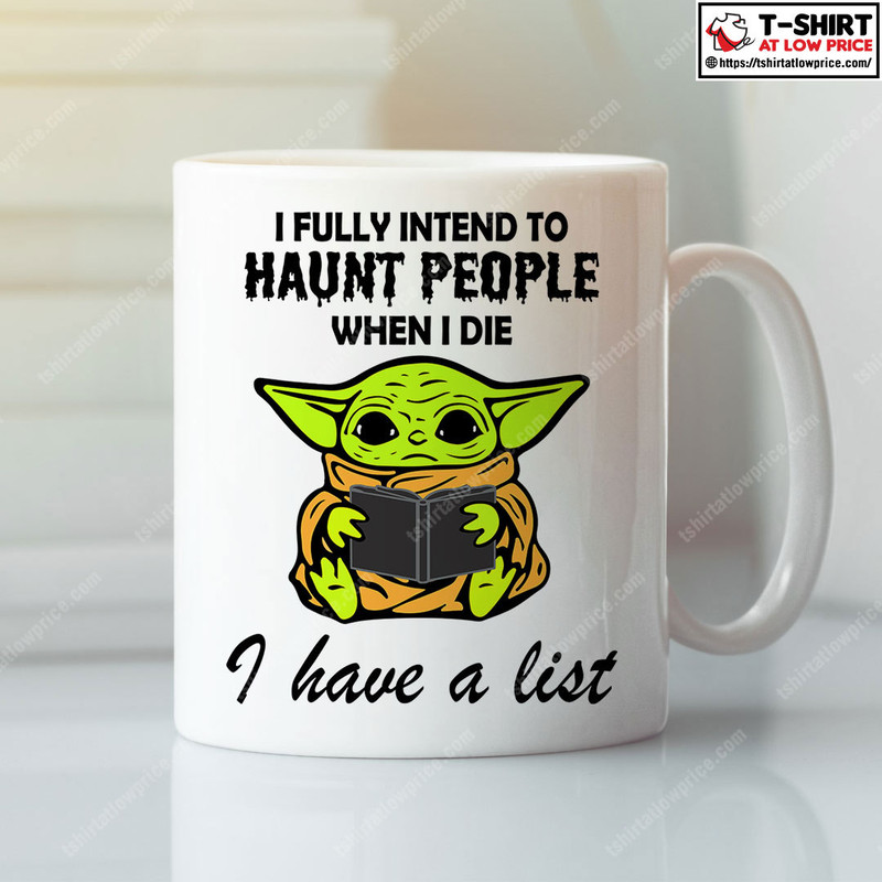 I Fully Intend To Haunt People When I Die Baby Yoda Mug - Bluefink.jpg