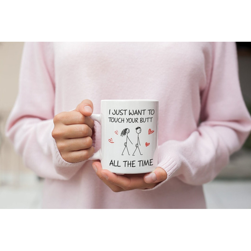 I Just Want To Touch Your Butt All The Time Valentine Mug - Naughty Valentine Mug - Funny Valentine Mug -Valentine For Him - Bluefink.jpg