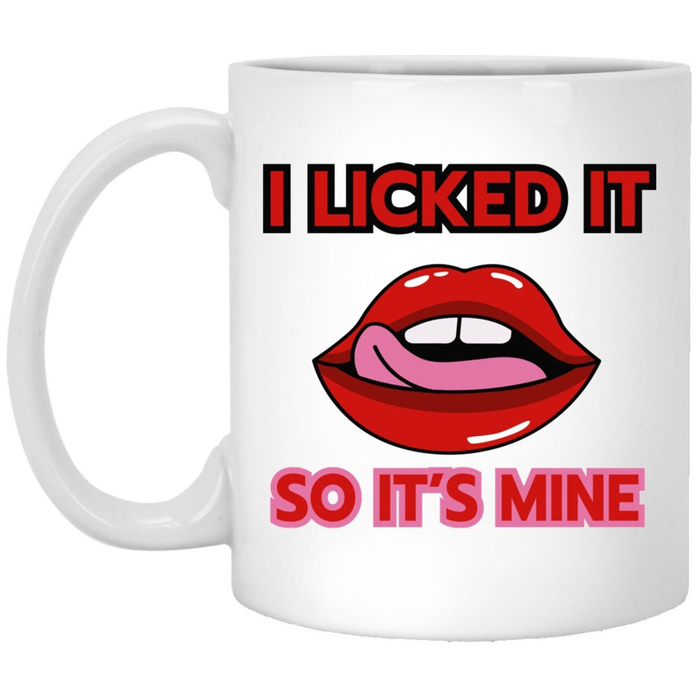 I Licked It So It's Mine Valentine Mug, Naughty Valentine Mug, Funny Valentine Mug, Lips Mug, Valentine For Him - Bluefink.jpg