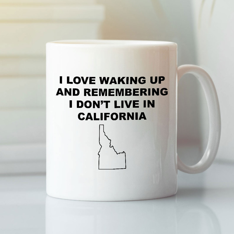 I Love Waking Up And Remembering I Don’t Live In California Mug Idaho Lovers - Bluefink.jpg