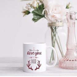 i love you deer coffee mug, love mug, valentines day gift for her, gift for girlfriend, valentine s coffee mug
