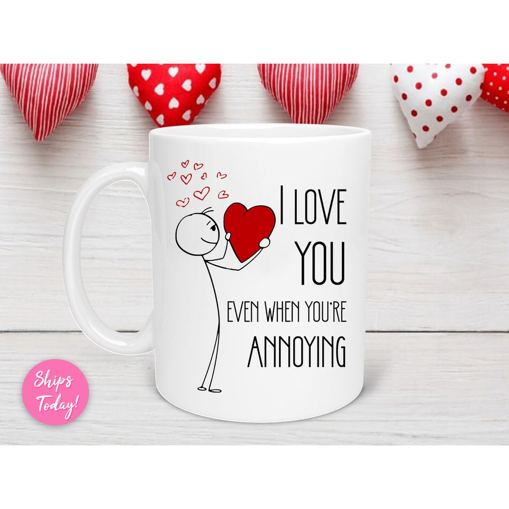 I Love You Even When You're Annoying Valentine's Day Mug, Valentine’s Day Gift, Valentine Day Mug, Anniversary Mug, Love You - Bluefink.jpg