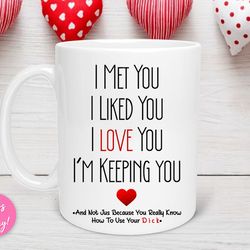 i met you i liked you i love you i m keeping you mug, funny boyfriend mug, mug for him, gift for boyfriend, valentine s