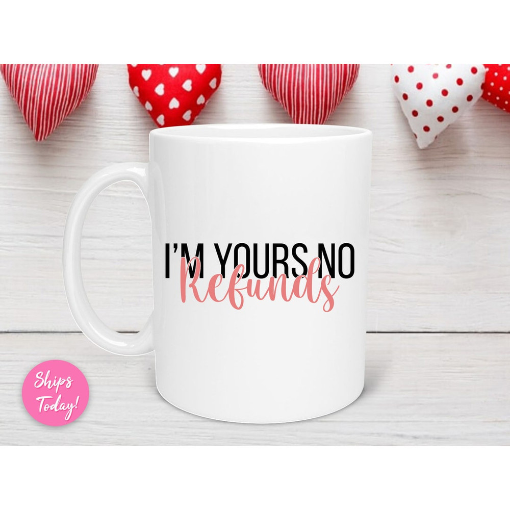 I'm Yours No Refunds Mug, Cute Valentine's Day Mug, Boyfriend Gift, Girlfriend Gifts, Valentine's Day Mug, Couples Mug - Bluefink.jpg